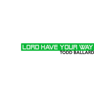 Lord Have Your Way