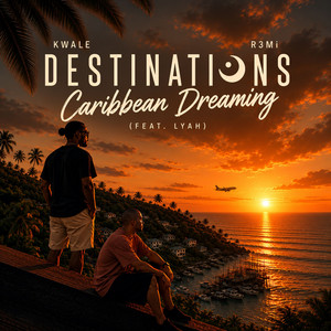 Caribbean Dreaming by DESTINATIONS, R3Mi, Kwalé, Lyah