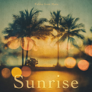 Sunrise by Fables From Mars