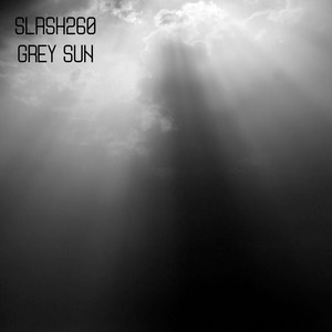 Slash260 — Grey Sun