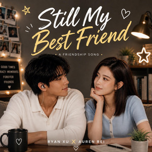 Still My Best Friend by Ryan Xu, Auren Rei