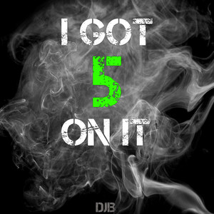 I Got 5 On It by DJB