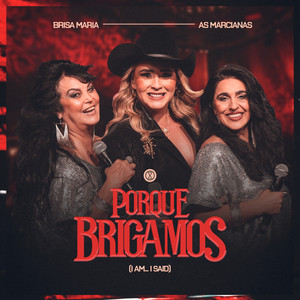 BRISA MARIA & As Marcianas - Porque Brigamos (I Am... I Said) [Ao Vivo]
