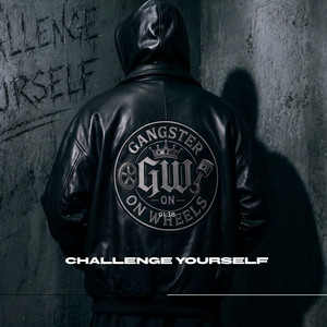 Challenge Yourself by GANGSTER ON WHEELS