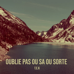 Tek - oublie pas ou sa ou sorte