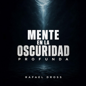 Mente en la Oscuridad Profunda by Rafael Dross
