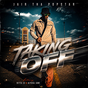 Taking Off by Jair Tha Popstar, Hitta J3, Alyssa Jane