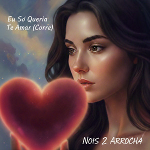 Nois 2 Arrocha - Eu Só Queria Te Amar (Corre) [Cover]