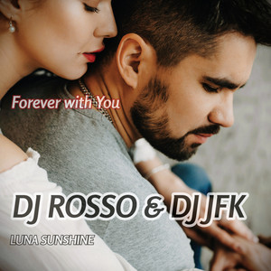 Forever with You - Euro Mix by DJ Rosso, Dj Jfk, LUNA SUNSHINE