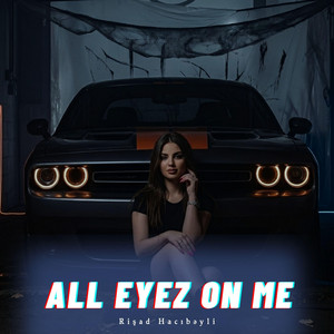 All Eyez On Me (Pt 2) by Rişad Hacıbəyli