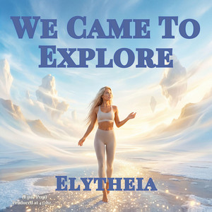 We Came To Explore (Epic Pop) by Elytheia