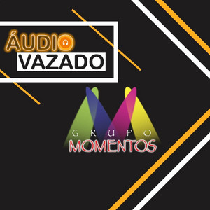 Grupo Momentos - Áudio Vazado (feat. Tchê Chaleira)
