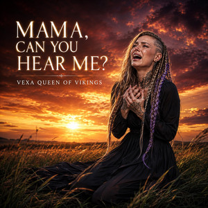 Mama, can you hear me? by Vexa Queen of Vikings