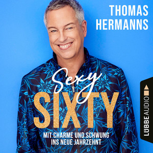 Sexy Sixty [Mit Charme und Schwung ins neue Jahrzehnt (Gekürzt)]