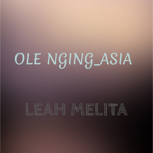 LEAH MELITA - OLE NGING_ASIA