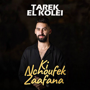 Tarek El Kolei - Ki Nchoufek Zaafana
