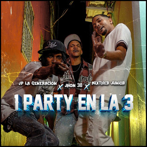 1 PARTY EN LA 3 by Jp la Generacion, JHON 30, MixTher Junior