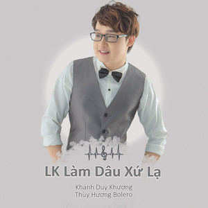 Khánh Duy Khương - LK Làm Dâu Xứ Lạ (feat. Thùy Hương Bolero)