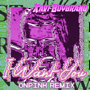 I Want You (OnPink Remix)