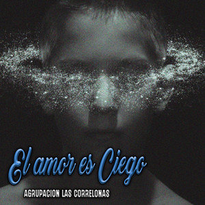El Amor Es Ciego by Agrupacion Las Correlonas