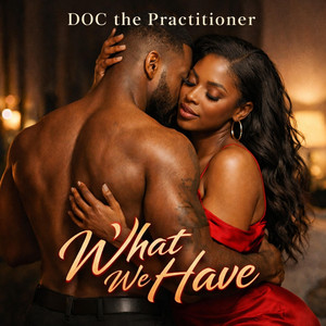 What We Have by D.O.C the Practitioner