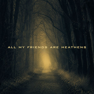 All My Friends Are Heathens by JW Velly
