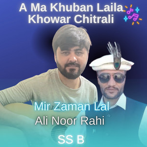 SS B - A Ma Khuban Laila Khowar Chitrali (feat. Mir Zaman Lal & Ali Noor Rahi)