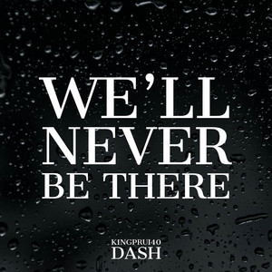 We'll Never Be There