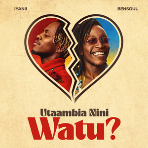 Iyanii & Bensoul - Utaambia Nini Watu?