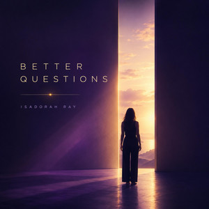 BETTER QUESTIONS by Isadorah Ray