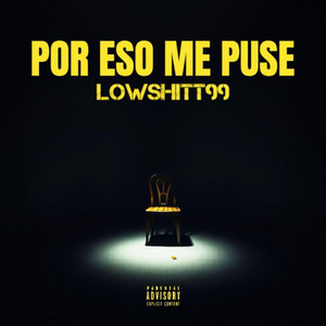 POR ESO ME PUSE LOWSHIT by Lowshit99