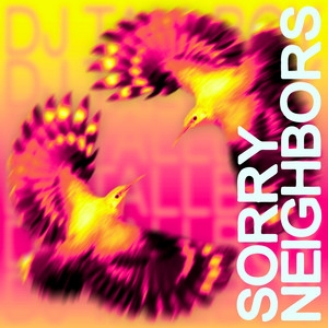 Sorry Neighbors by DJ Tallboy