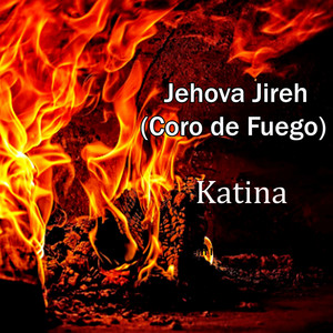 Katina - Jehová Jireh (Coro de fuego) [En Vivo]