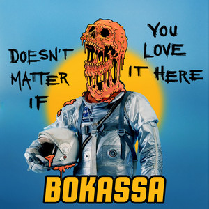 Doesn't Matter If You Love It Here by Bokassa