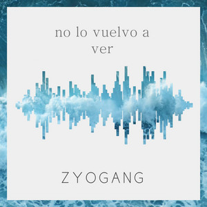 no lo vuelvo a ver by ZYOGANG