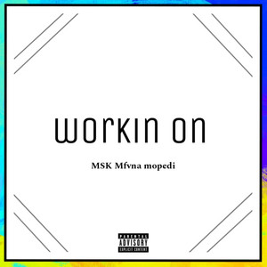 MSK mfvna mopedi - Workin on (feat. nrcBeats)