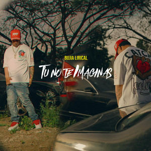 Tu No Te Imaginas by Bujia Lirical