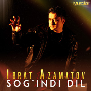 Ibrat Azamatov - Sog'indi Dil