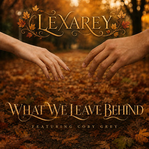 What We Leave Behind by Lexarey, Coby Grey