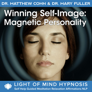 Dr. Matthew Cohn - Winning Self-Image Light Of Mind Hypnosis