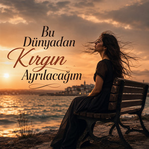 Bu Dünyadan Kırgın Ayrılacağım by Arya Arıkan, Arya Music Lab, Alya Music Lab