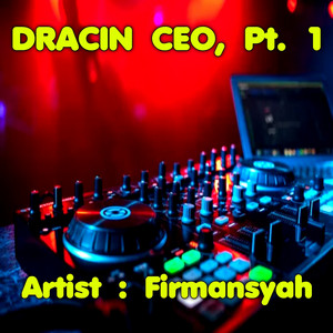 DRACIN CEO, Pt. 1 - Remix by Firmansyah, Dj Firman, Kdj Rahmad