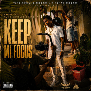 Keep Mi Focus by Kman 6ixx, Yung Angells, Kingman