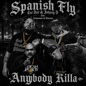 Anybody Killa by Spanish Fly, Ese Daz, Johnny D, Annimeanz, NEWCENZ