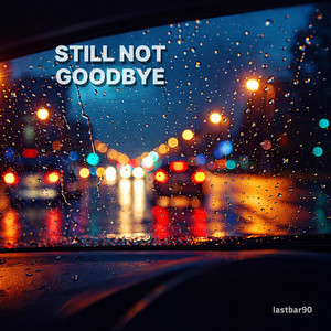 lastbar90 - STILL NOT GOODBYE