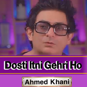 Ahmed Khan - Dosti Itni Gehri Ho
