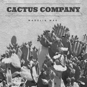 Cactus Company - song and lyrics by Madelin Mae | Spotify