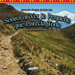 Sonrei al Ver lo Pequeno que Parecia Todo by Agrupacion Sendero del Molle Rojo