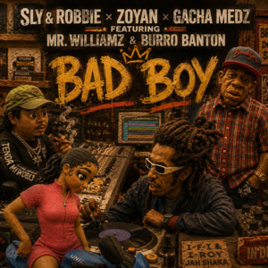 BAD BOY (feat. MR. WILLIAMZ & Burro Banton) by Sly & Robbie, Zoyan, GachaMedz, Mr. Williamz, Burro Banton