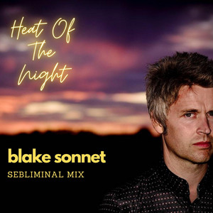 Heat Of The Night - Sebliminal Remix by Blake Sonnet, Sebliminal